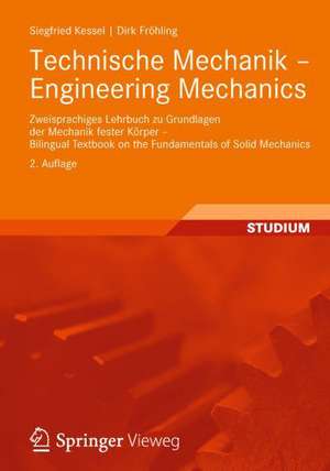 Technische Mechanik - Engineering Mechanics: Zweisprachiges Lehrbuch zu Grundlagen der Mechanik fester Körper - Bilingual Textbook on the Fundamentals of Solid Mechanics de Siegfried Kessel