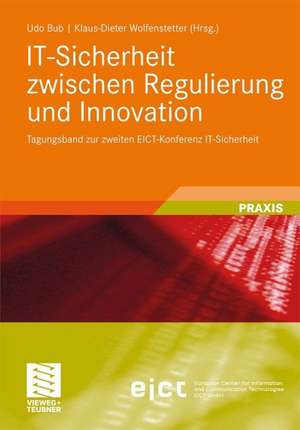 IT-Sicherheit zwischen Regulierung und Innovation: Tagungsband zur zweiten EICT-Konferenz IT-Sicherheit de Udo Bub