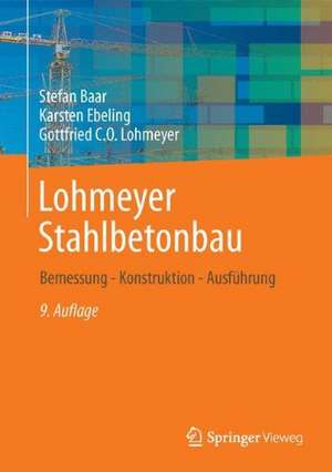 Lohmeyer Stahlbetonbau: Bemessung - Konstruktion - Ausführung de Stefan Baar