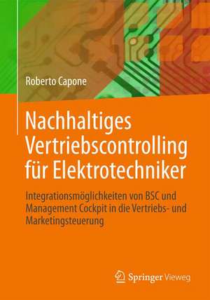 Nachhaltiges Vertriebscontrolling für Elektrotechniker: Integrationsmöglichkeiten von BSC und Management Cockpit in die Vertriebs- und Marketingsteuerung de Roberto Capone