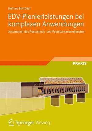 EDV-Pionierleistungen bei komplexen Anwendungen: Automation des Postscheck- und Postsparkassendienstes de Helmut Schröder