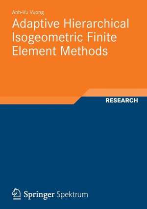 Adaptive Hierarchical Isogeometric Finite Element Methods de Anh-Vu Vuong