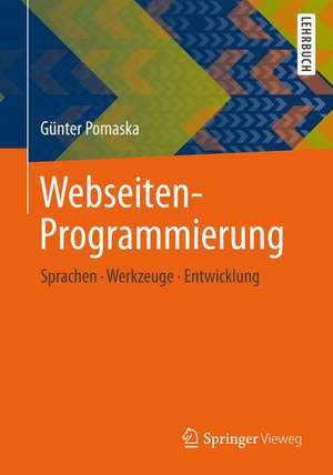 Webseiten-Programmierung: Sprachen, Werkzeuge, Entwicklung de Günter Pomaska