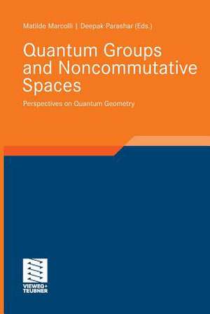 Quantum Groups and Noncommutative Spaces: Perspectives on Quantum Geometry de Matilde Marcolli