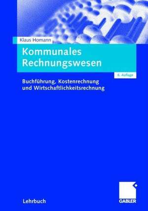 Kommunales Rechnungswesen: Buchführung, Kostenrechnung und Wirtschaftlichkeitsrechnung de Klaus Homann