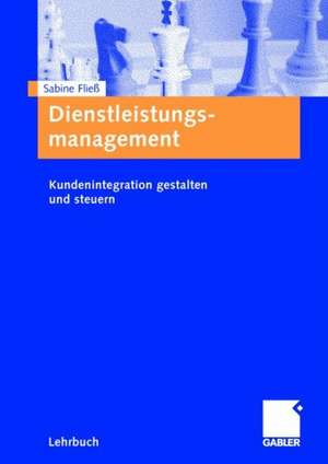 Dienstleistungsmanagement: Kundenintegration gestalten und steuern de Sabine Fließ