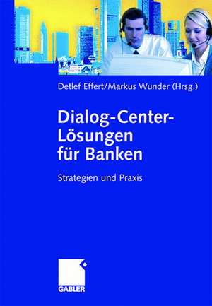 Dialog-Center-Lösungen für Banken: Strategien und Praxis de Detlef Effert