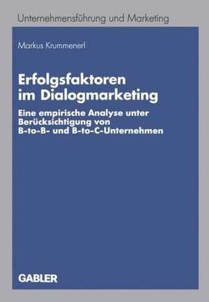 Erfolgsfaktoren im Dialogmarketing: Eine empirische Analyse unter Berücksichtigung von B-to-B- und B-to-C-Unternehmen de Markus Krummenerl