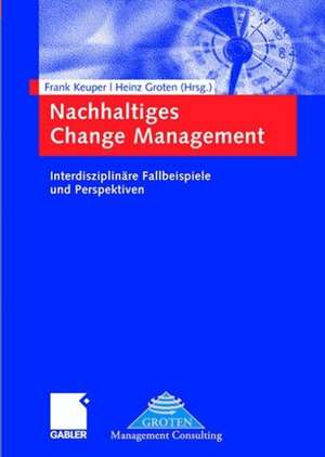 Nachhaltiges Change Management: Interdisziplinäre Fallbeispiele und Perspektiven de Frank Keuper