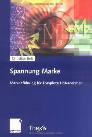 Spannung Marke: Markenführung für komplexe Unternehmen de Christian Belz