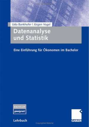 Datenanalyse und Statistik: Eine Einführung für Ökonomen im Bachelor de Udo Bankhofer