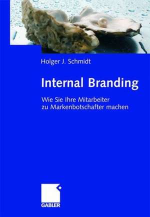 Internal Branding: Wie Sie Ihre Mitarbeiter zu Markenbotschaftern machen de Holger Schmidt