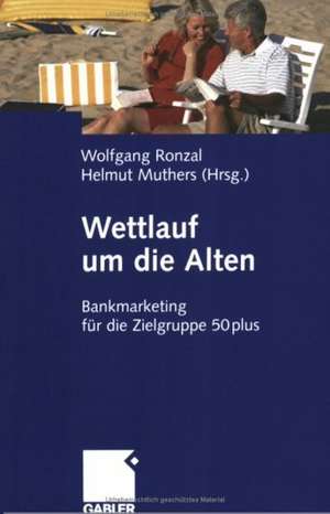 Wettlauf um die Alten: Bankmarketing für die Zielgruppe 50plus de Andreas Kaapke