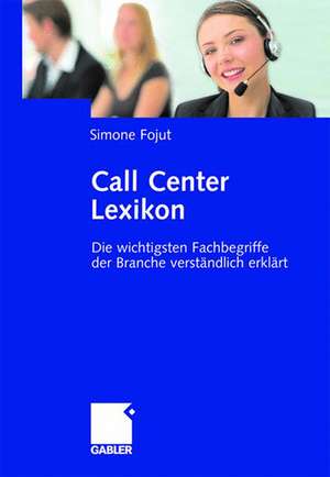 Call Center Lexikon: Die wichtigsten Fachbegriffe der Branche verständlich erklärt de Simone Fojut