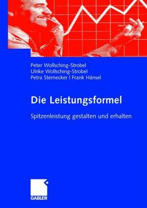 Die Leistungsformel: Spitzenleistung gestalten und erhalten de Peter Wollsching-Strobel