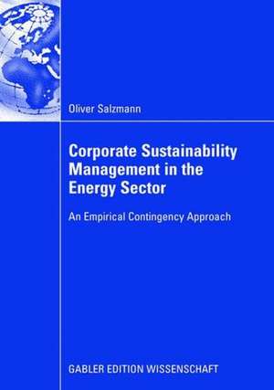 Corporate Sustainability Management in the Energy Sector: An Empirical Contigency Approach de Oliver Salzmann