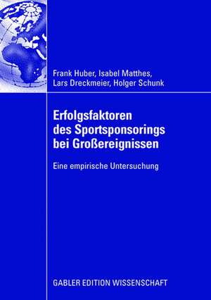 Erfolgsfaktoren des Sportsponsorings bei Großereignissen: Eine empirische Untersuchung de Frank Huber