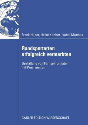 Randsportarten erfolgreich vermarkten: Gestaltung von Fernsehformaten mit Prominenten de Frank Huber