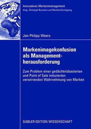 Markenimagekonfusion als Managementherausforderung: Zum Problem einer gedächtnisbasierten und Point of Sale induzierten verwirrenden Wahrnehmung von Marken de Jan-Philipp Weers