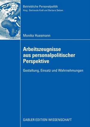 Arbeitszeugnisse aus personalpolitischer Perspektive: Gestaltung, Einsatz und Wahrnehmungen de Monika Huesmann