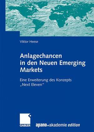 Anlagechancen in den Neuen Emerging Markets: Eine Erweiterung des Konzepts "Next Eleven" de Viktor Heese