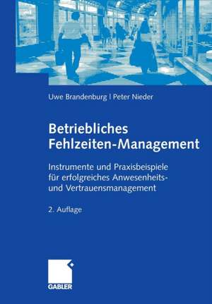 Betriebliches Fehlzeiten-Management: Instrumente und Praxisbeispiele für erfolgreiches Anwesenheits- und Vertrauensmanagement de Uwe Brandenburg