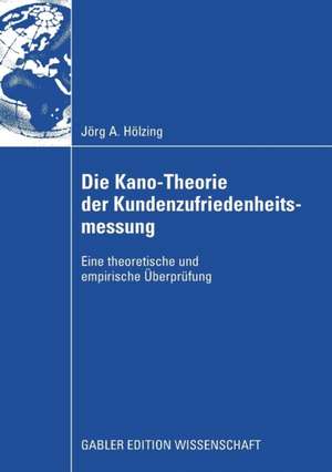 Die Kano-Theorie der Kundenzufriedenheitsmessung: Eine theoretische und empirische Überprüfung de Jörg Hölzing