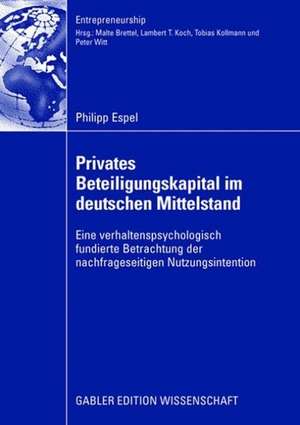 Privates Beteiligungskapital im deutschen Mittelstand: Eine verhaltenspsychologisch fundierte Betrachtung der nachfrageseitigen Nutzungsintention de Philipp Espel