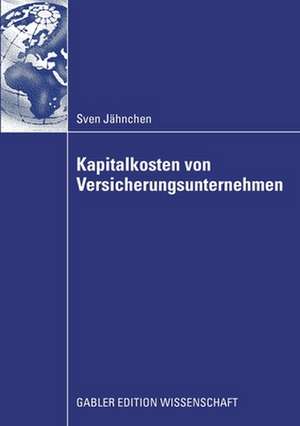 Kapitalkosten von Versicherungsunternehmen: Fundamentale Betafaktoren als Erklärungsbeitrag zur Erfassung der Renditeforderungen der Eigenkapitalgeber de Sven Jähnchen