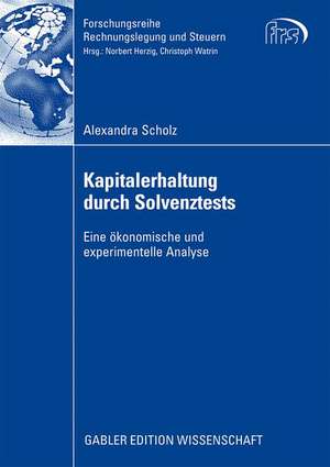 Kapitalerhaltung durch Solvenztests: Eine ökonomische und experimentelle Analyse de Alexandra Scholz