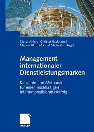 Management internationaler Dienstleistungsmarken: Konzepte und Methoden für einen nachhaltigen Internationalisierungserfolg de Dieter Ahlert