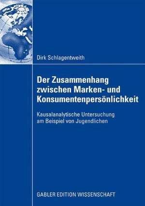 Der Zusammenhang zwischen Marken- und Konsumentenpersönlichkeit: Kausalanalytische Untersuchung am Beispiel von Jugendlichen de Dirk Schlagentweith