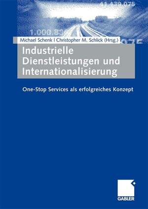 Industrielle Dienstleistungen und Internationalisierung: One-Stop Services als erfolgreiches Konzept de Michael Schenk