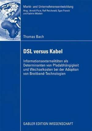 DSL versus Kabel: Informationsexternalitäten als Determinanten von Pfadabhängigkeit und Wechselkosten bei der Adoption von Breitband-Technologien de Thomas Bach