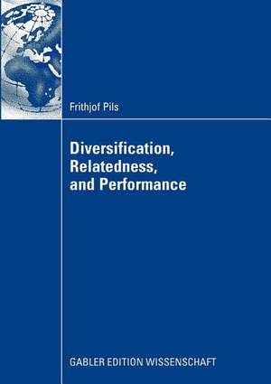 Diversification, Relatedness, and Performance de Frithjof Pils