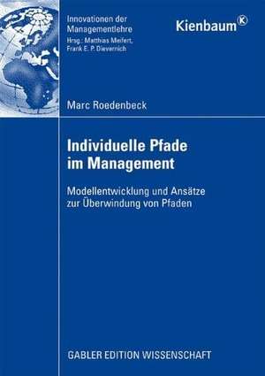 Individuelle Pfade im Management: Modellentwicklung und Ansätze zur Überwindung von Pfaden de Marc Roedenbeck