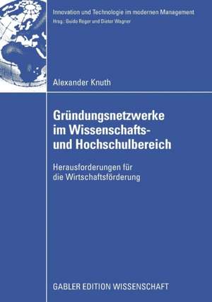 Gründungsnetzwerke im Wissenschafts- und Hochschulbereich: Herausforderungen für die Wirtschaftsförderung de Alexander Knuth