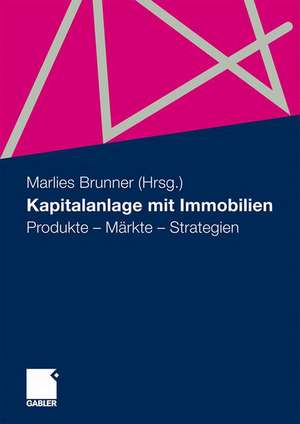 Kapitalanlage mit Immobilien: Produkte - Märkte - Strategien de Marlies Brunner