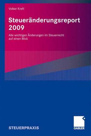 Steueränderungsreport 2009: Alle wichtigen Änderungen im Steuerrecht auf einen Blick de Volker Kreft