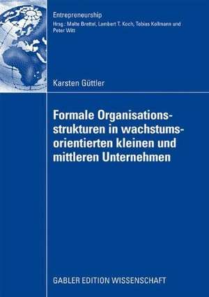 Formale Organisationsstrukturen in wachstumsorientierten kleinen und mittleren Unternehmen de Karsten Güttler