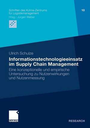 Informationstechnologieeinsatz im Supply Chain Management: Eine konzeptionelle und empirische Untersuchung zu Nutzenwirkungen und Nutzenmessung de Ulrich Schulze