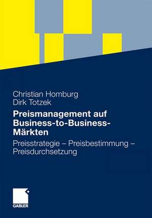 Preismanagement auf Business-to-Business-Märkten: Preisstrategie - Preisbestimmung - Preisdurchsetzung de Christian Homburg