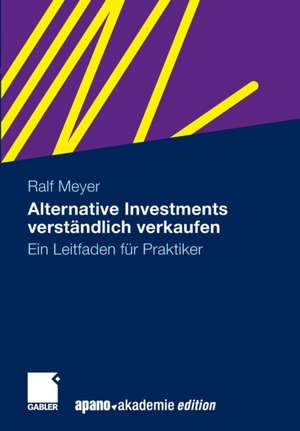 Alternative Investments verständlich verkaufen: Ein Leitfaden für Praktiker de Ralf Meyer