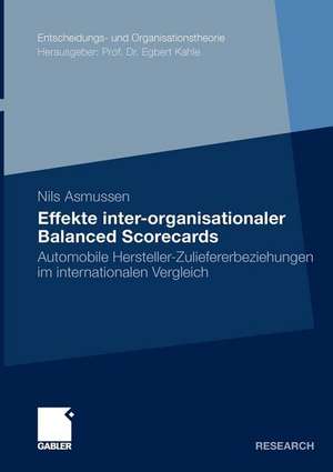 Effekte inter-organisationaler Balanced Scorecards: Automobile Hersteller-Zuliefererbeziehungen im internationalen Vergleich de Nils Asmussen