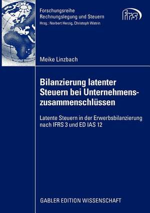 Bilanzierung latenter Steuern bei Unternehmenszusammenschlüssen: Latente Steuern in der Erwerbsbilanzierung nach IFRS 3 und ED IAS 12 de Meike Linzbach