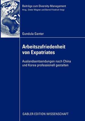 Arbeitszufriedenheit von Expatriates: Auslandsentsendungen nach China und Korea professionell gestalten de Gundula Ganter