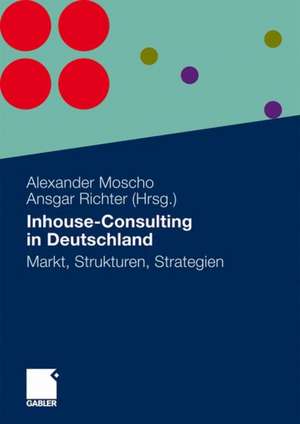 Inhouse-Consulting in Deutschland: Markt, Strukturen, Strategien de Alexander Moscho