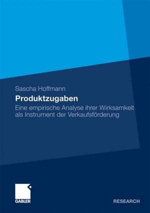 Produktzugaben: Eine empirische Analyse ihrer Wirksamkeit als Instrument der Verkaufsförderung de Sascha Hoffmann