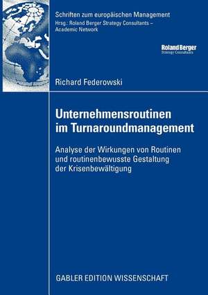 Unternehmensroutinen im Turnaroundmanagement: Analyse der Wirkung von Routinen und routinenbewusste Gestaltung der Krisenbewältigung de Richard Federowski