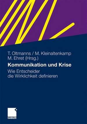 Kommunikation und Krise: Wie Entscheider die Wirklichkeit definieren de Torsten Oltmanns